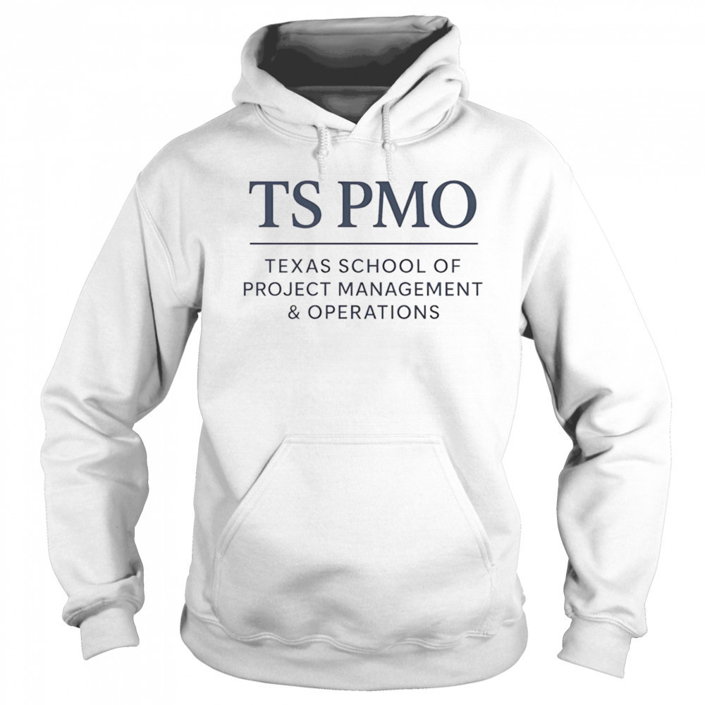 TS PMO Texas school of project management and operations shirt Hoodie