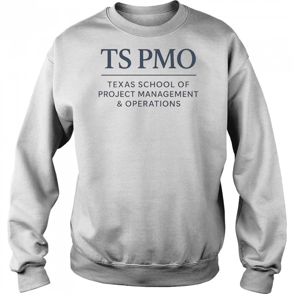 TS PMO Texas school of project management and operations shirt Sweatshirt