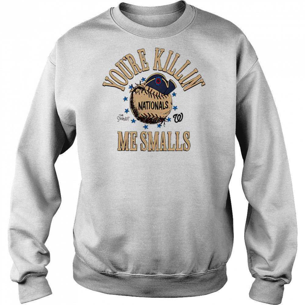 Washington Nationals the Sandlot you’re killin’ me smalls shirt Sweatshirt