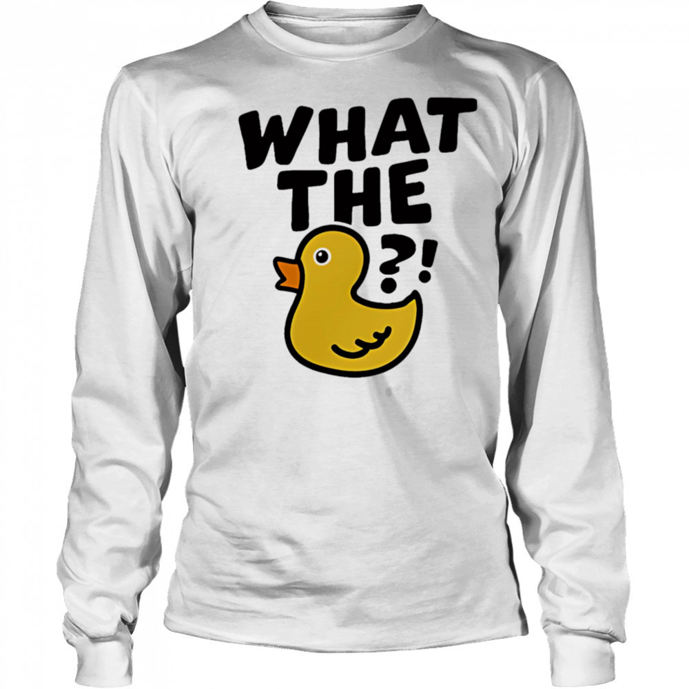 What The Duck cute shirt Long Sleeved