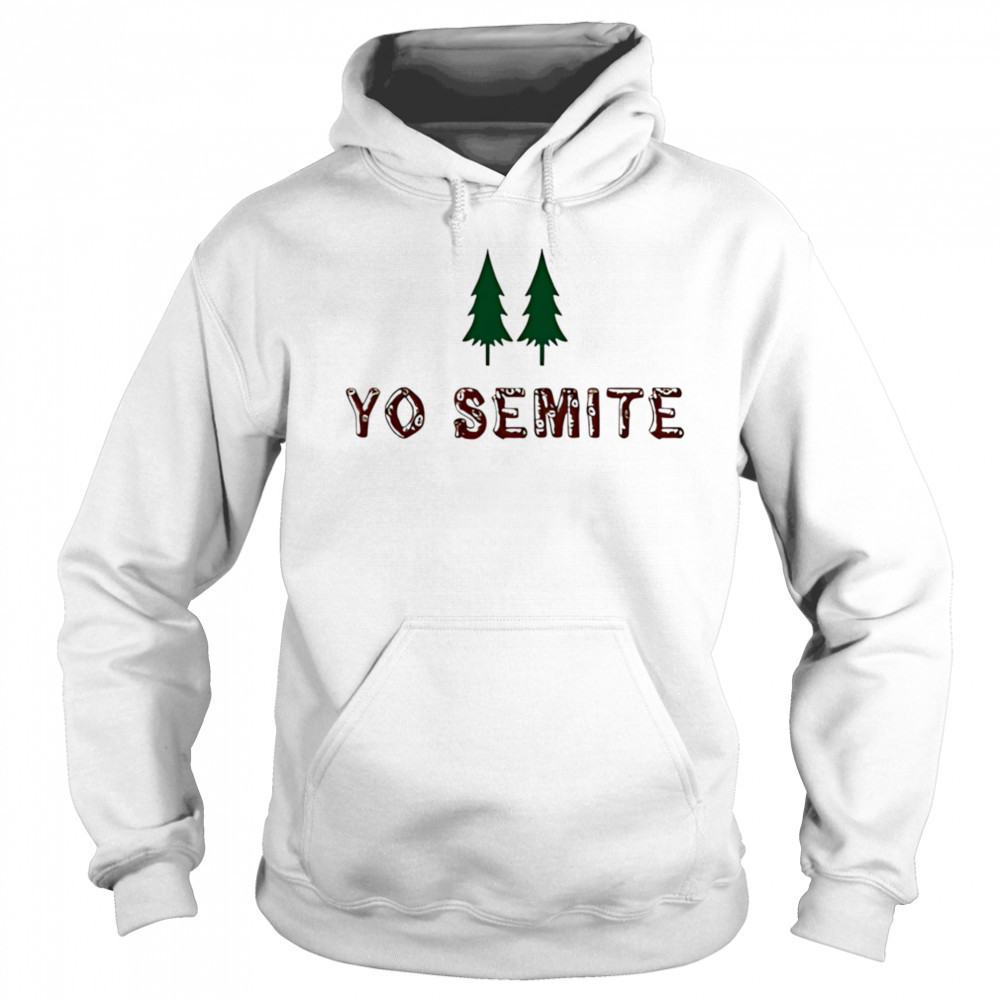 Yo Semite shirt Hoodie