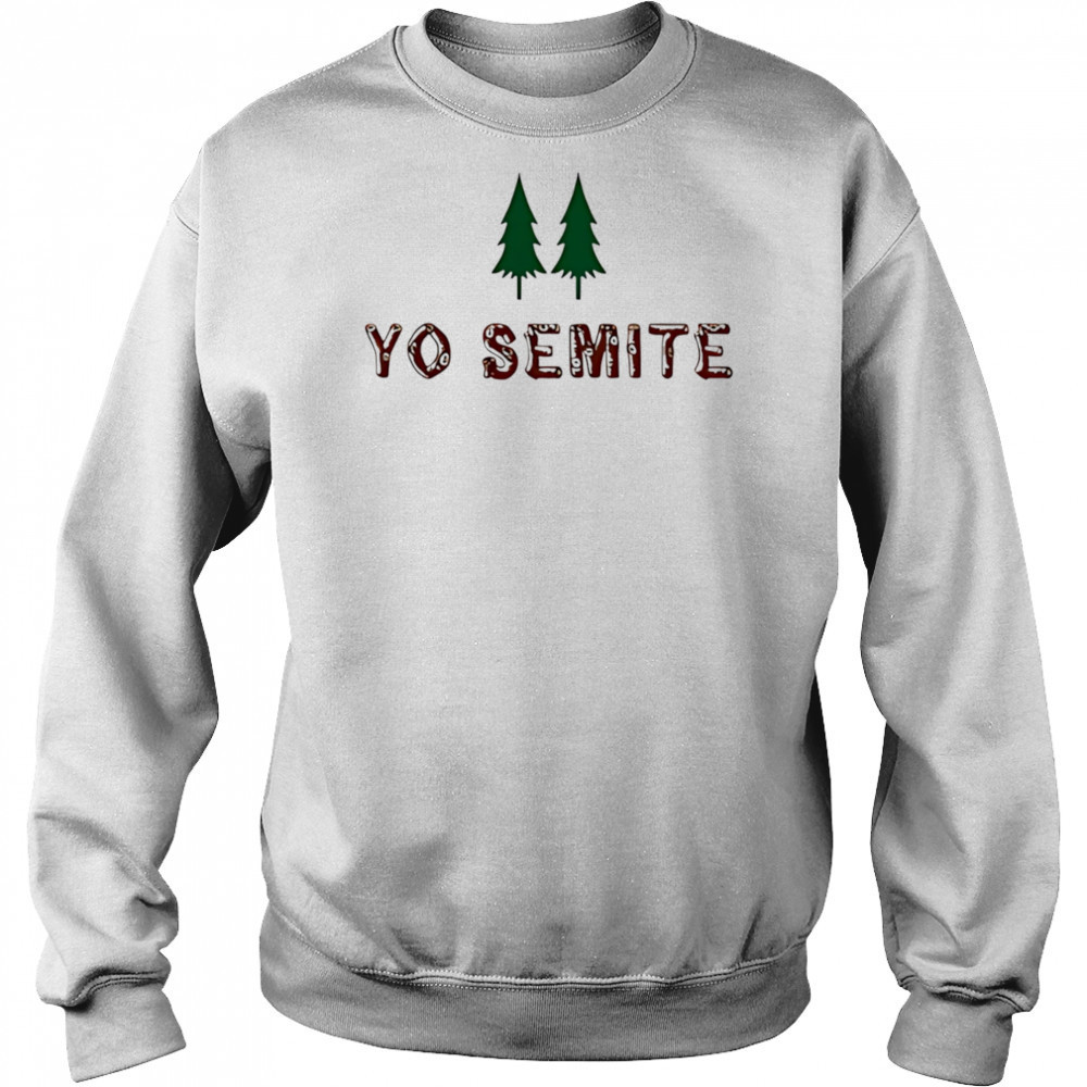 Yo Semite shirt Sweatshirt