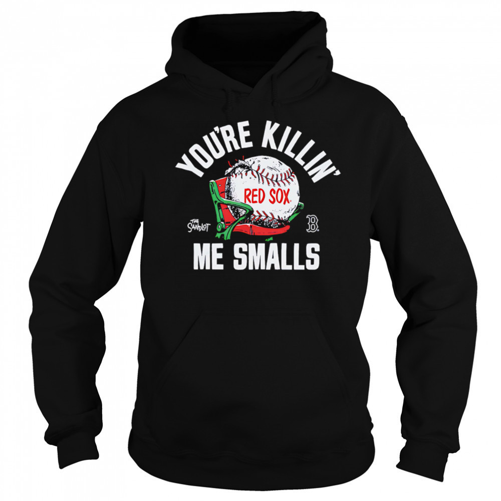 Boston Red Sox the Sandlot you’re killin’ me smalls shirt Hoodie