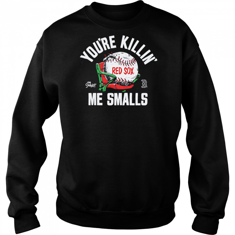 Boston Red Sox the Sandlot you’re killin’ me smalls shirt Sweatshirt