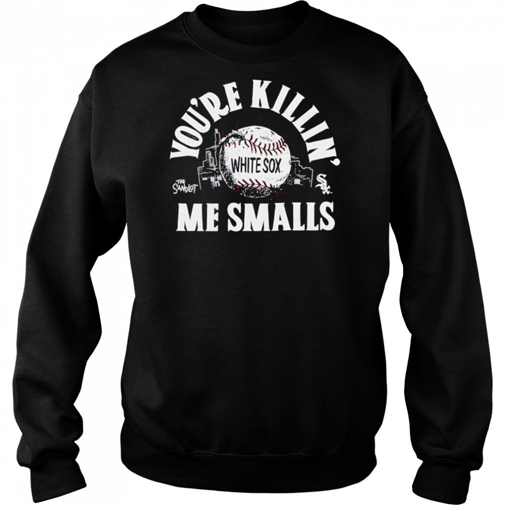 Chicago White Sox the Sandlot you’re killin’ me smalls shirt Sweatshirt