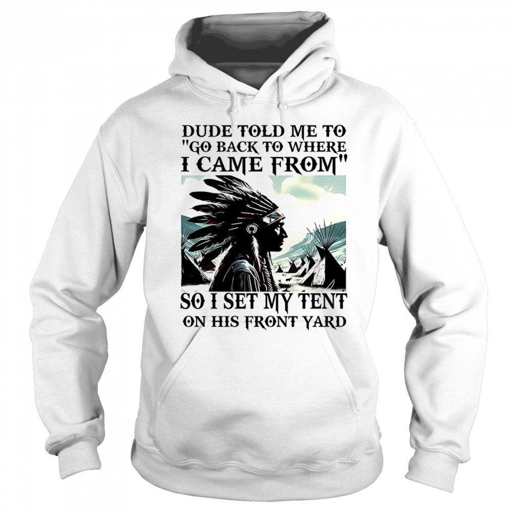 Dude told me to go back to where i came from shirt Hoodie