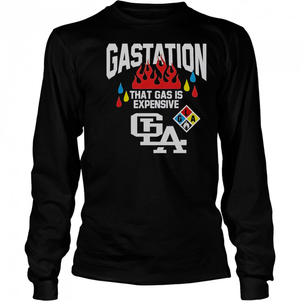 Gastation LA That Gas Is Expensive T-Shirt Long Sleeved