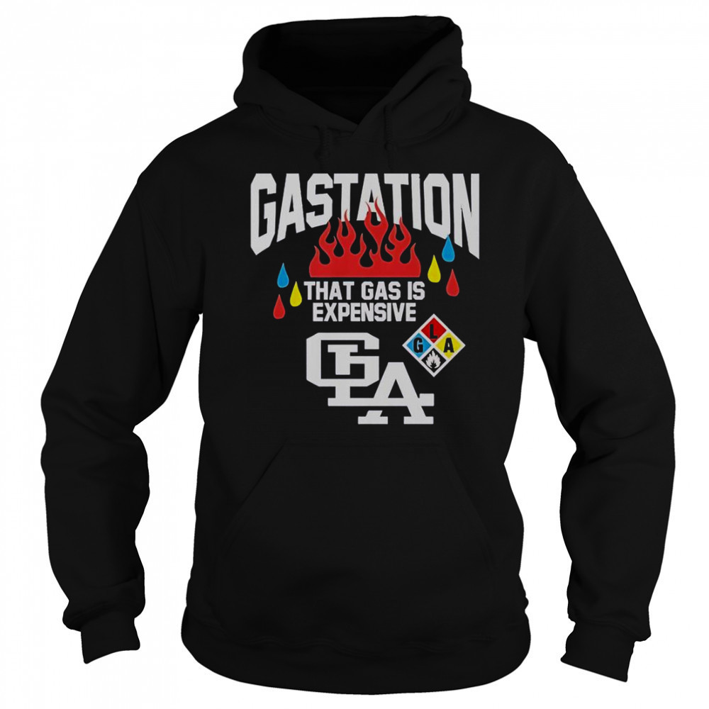 Gastation LA That Gas Is Expensive T-Shirt Hoodie