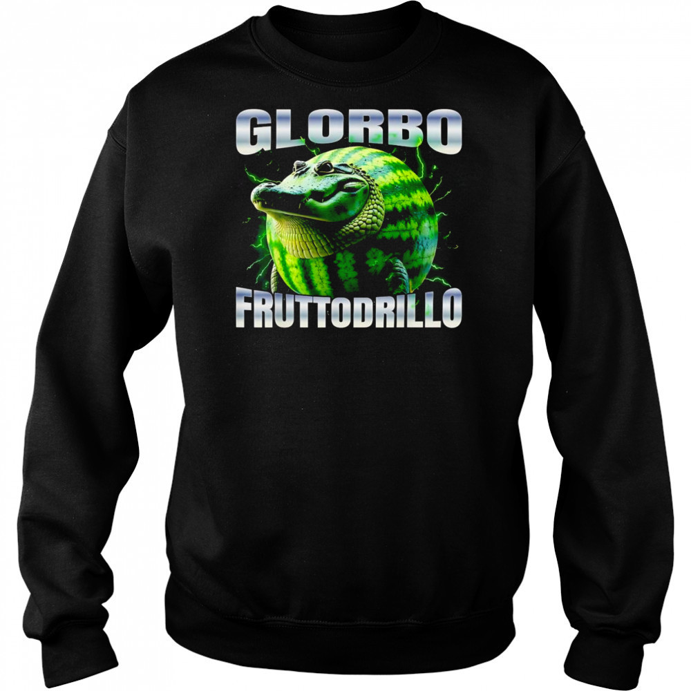 Glorbo Fruttodrillo bootleg shirt Sweatshirt