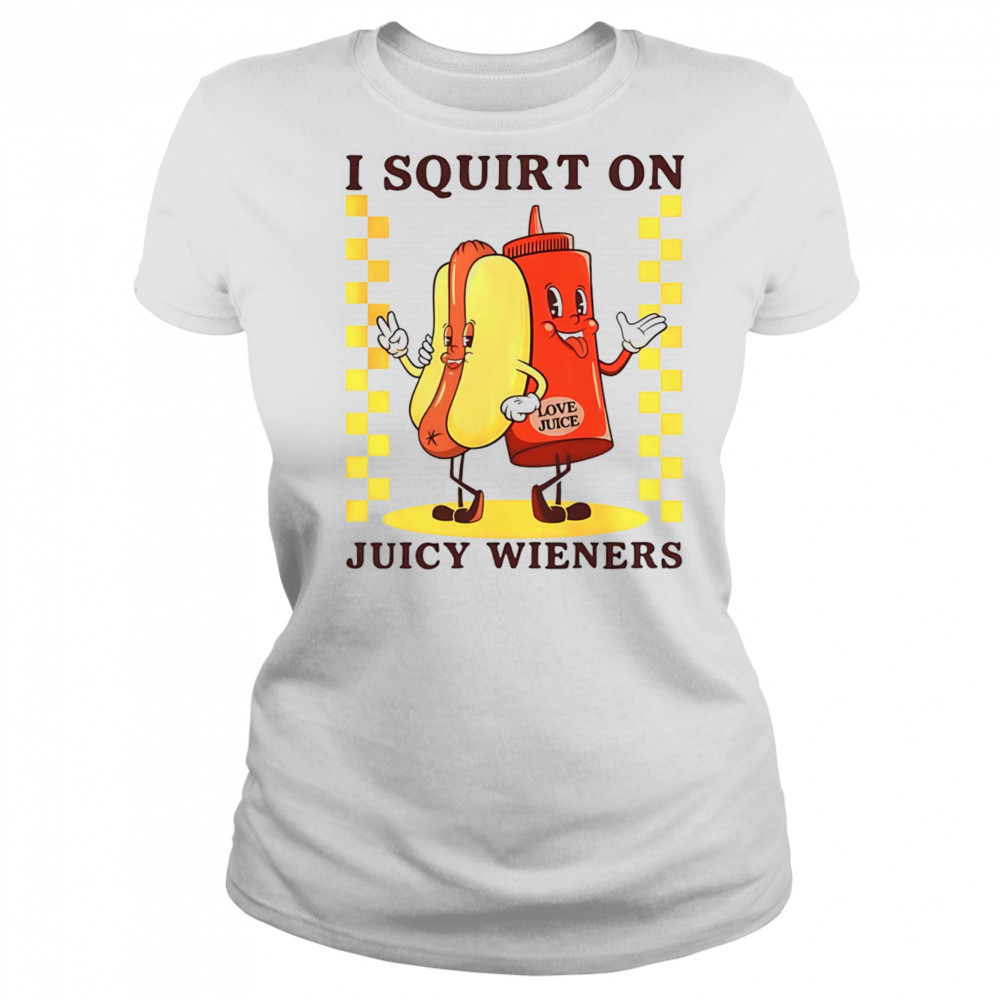 Hotdog I squirt on juicy wieners shirt Women's T-shirt