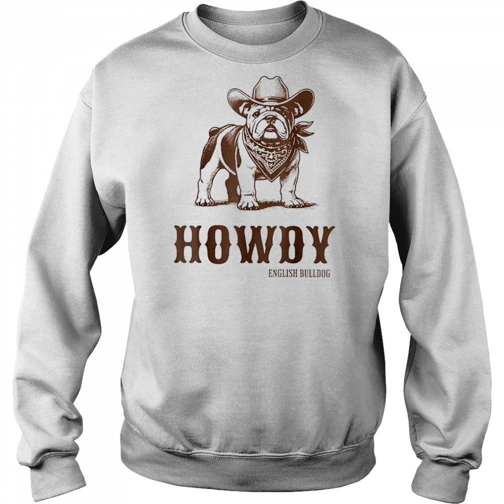 Howdy English Bulldog cowboy shirt Sweatshirt