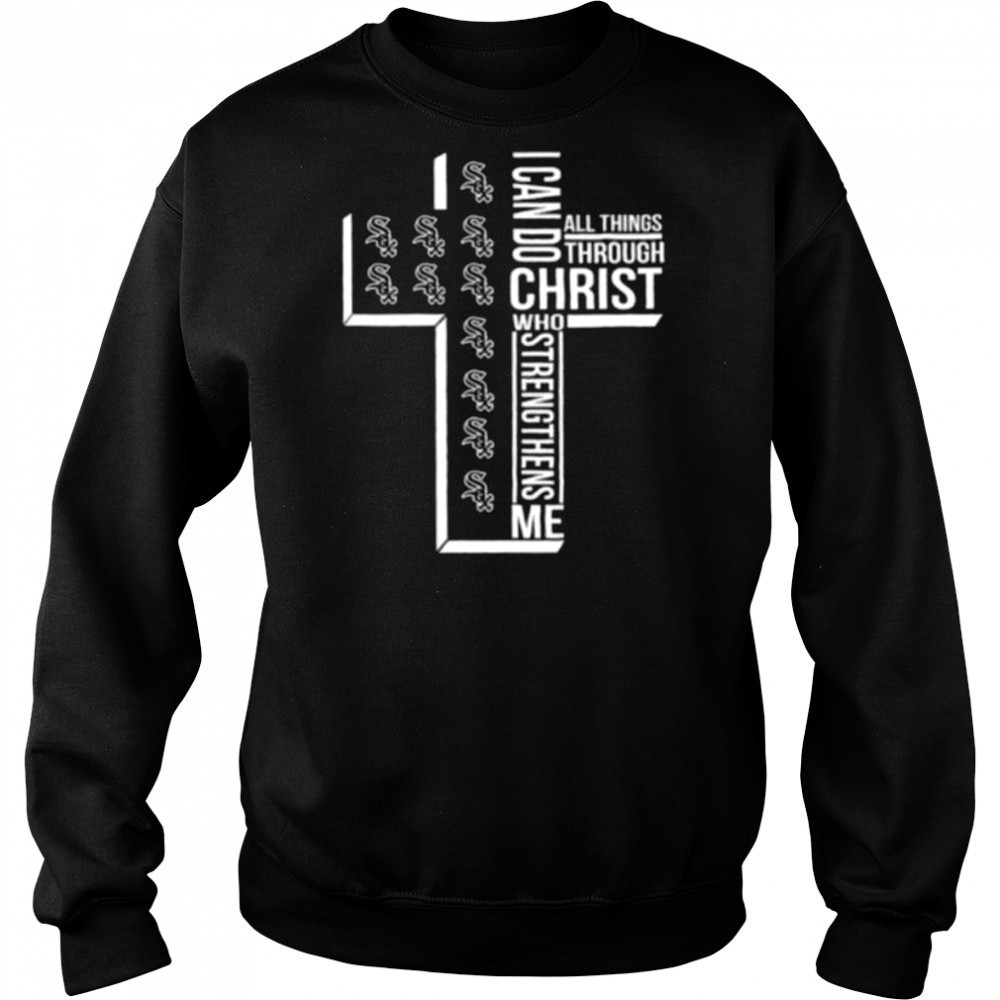 I can do all things through christ who strengthens me Chicago White Sox cross shirt Sweatshirt