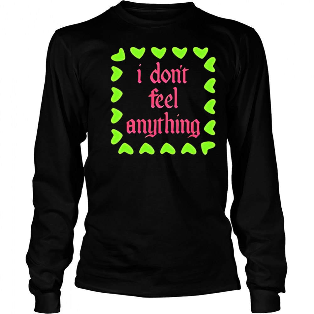 I Don’t Feel Anything Black shirt Long Sleeved