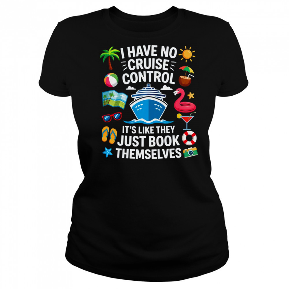 I Have No Control On A Cruise They Book Themselves Cruise shirt Women's T-shirt
