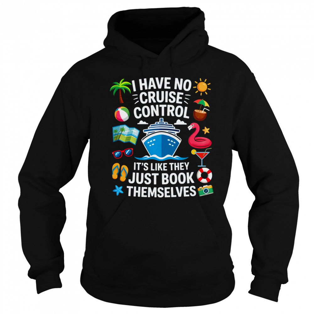 I Have No Control On A Cruise They Book Themselves Cruise shirt Hoodie