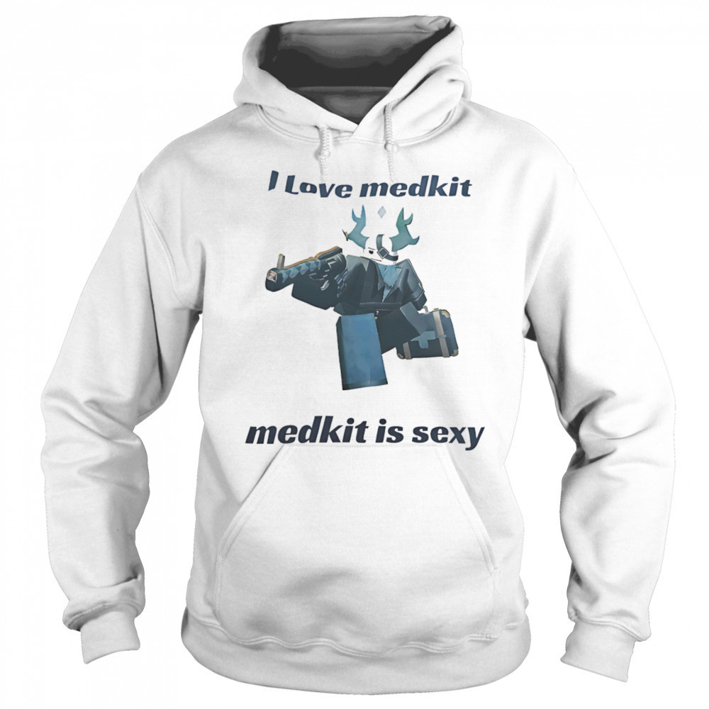 I love medkit medkit is sexy shirt Hoodie