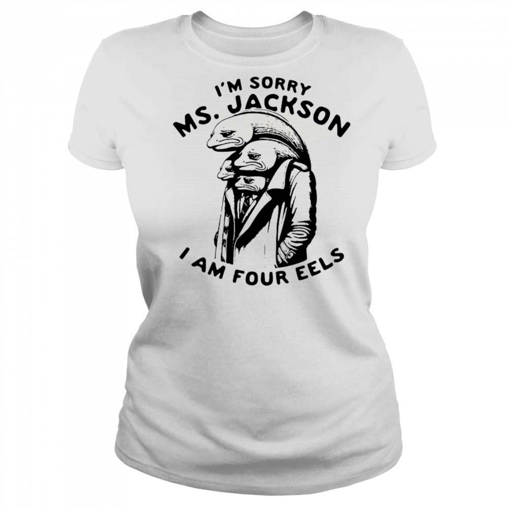 I’m sorry Ms Jackson I am four eels shirt Women's T-shirt