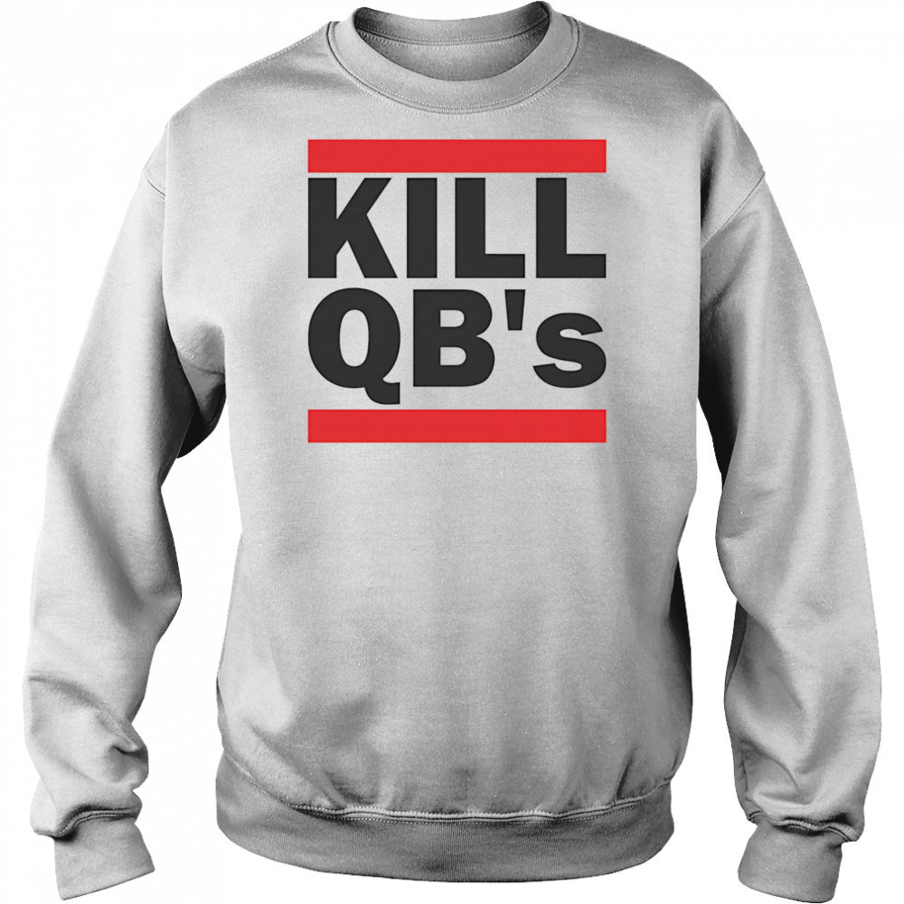 Kill QB’s shirt Sweatshirt