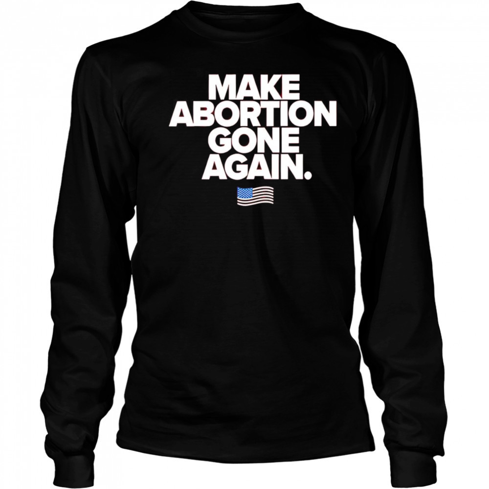 Make abortion gone again shirt Long Sleeved