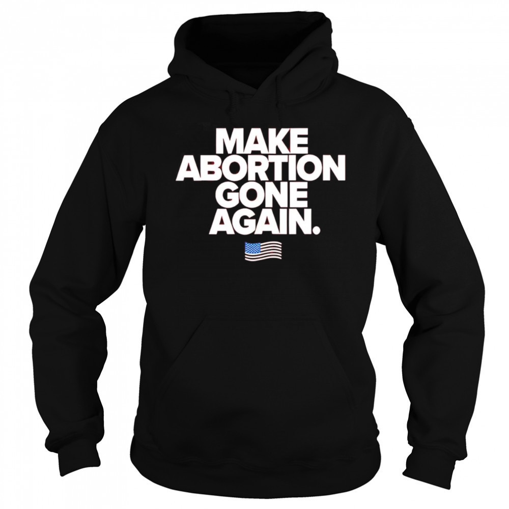 Make abortion gone again shirt Hoodie