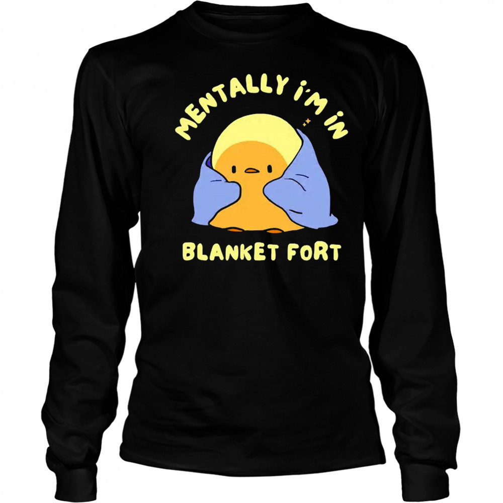 Mentally I’m in a blanket fort shirt Long Sleeved