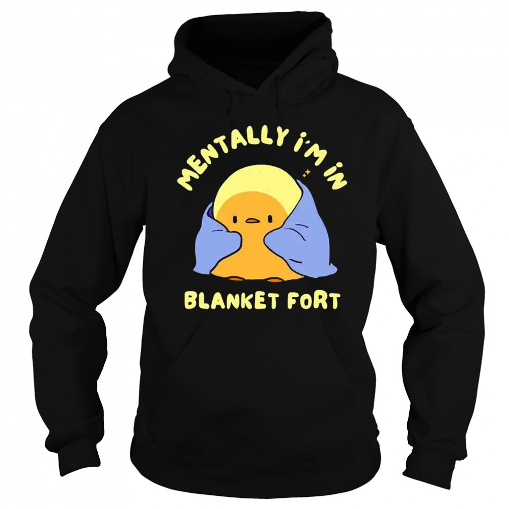 Mentally I’m in a blanket fort shirt Hoodie