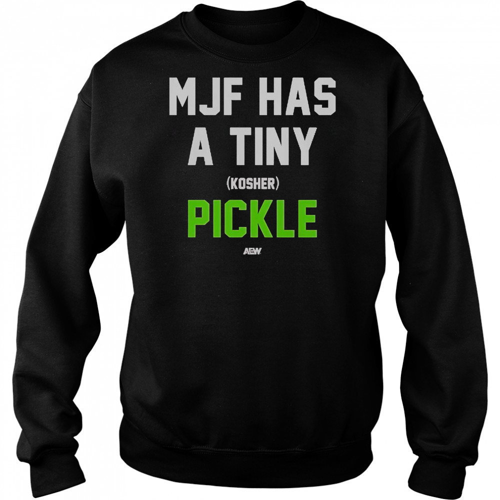 MJF Has A Tiny Kosher Pickle T-Shirt Sweatshirt