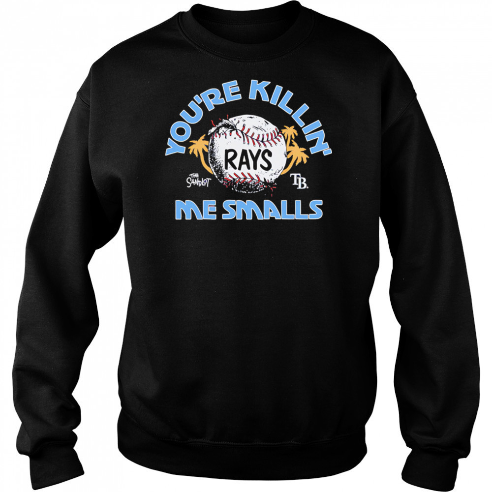Tampa Bay Rays the Sandlot you’re killin’ me smalls shirt Sweatshirt