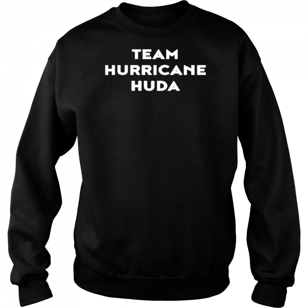 Team Hurricane Huda shirt Sweatshirt