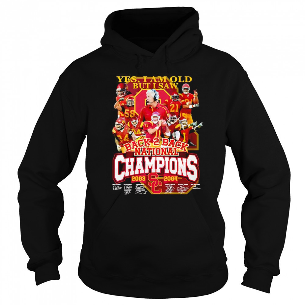 Yes I am old but I saw back 2 back National Champions 2003 2004 USC Trojans shirt Hoodie