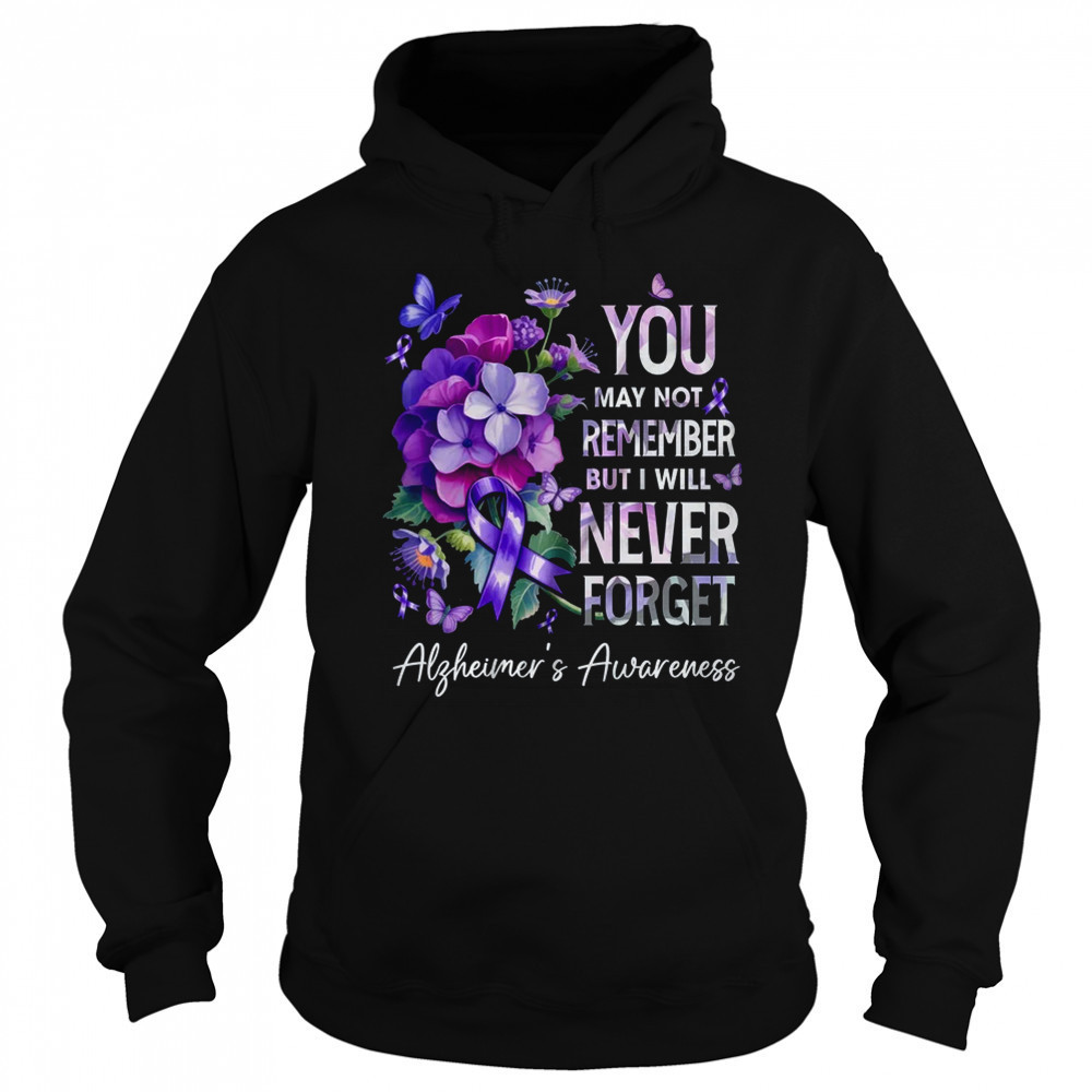 You May Not Remember But I Will Never Forget Alzheimer shirt Hoodie