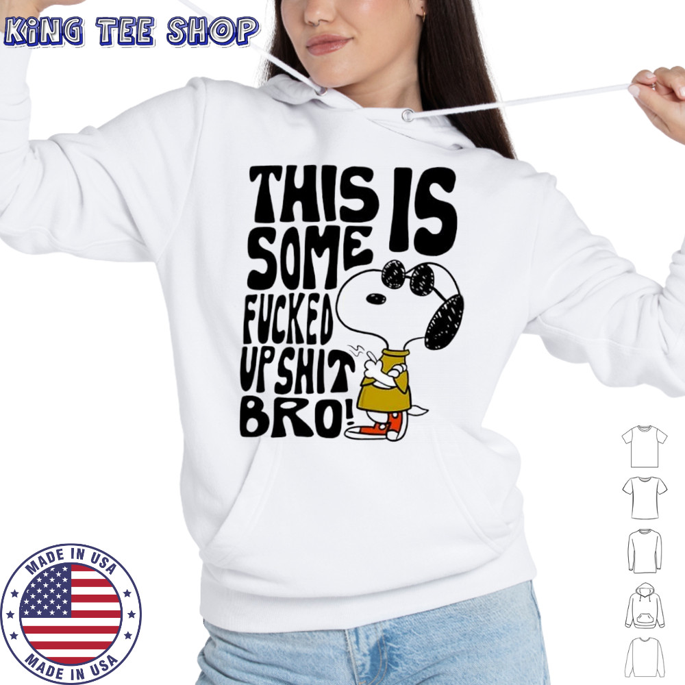 Snoopy this is some fucked up shit bro shirt Hoodie