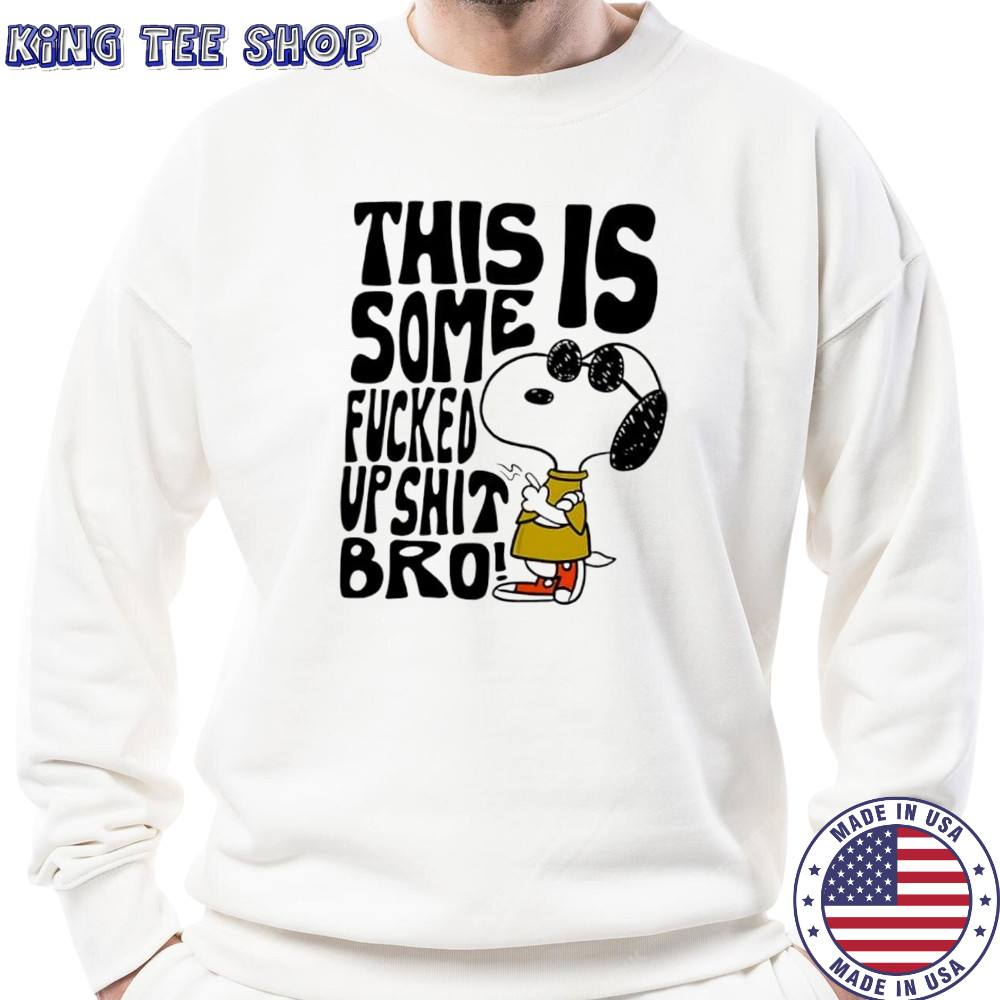 Snoopy this is some fucked up shit bro shirt Sweatshirt
