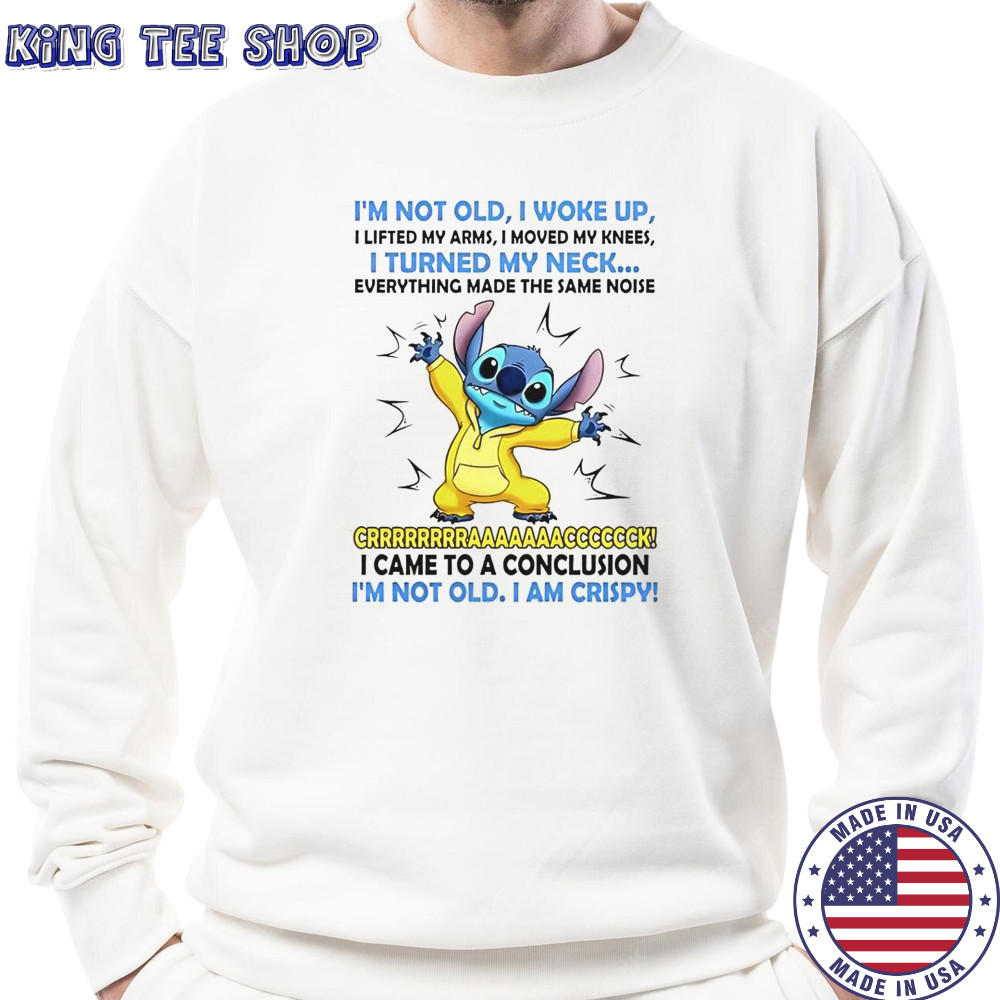 Stitch I’m Not Old I Woke Up I Lifted My Arms T-Shirt Sweatshirt