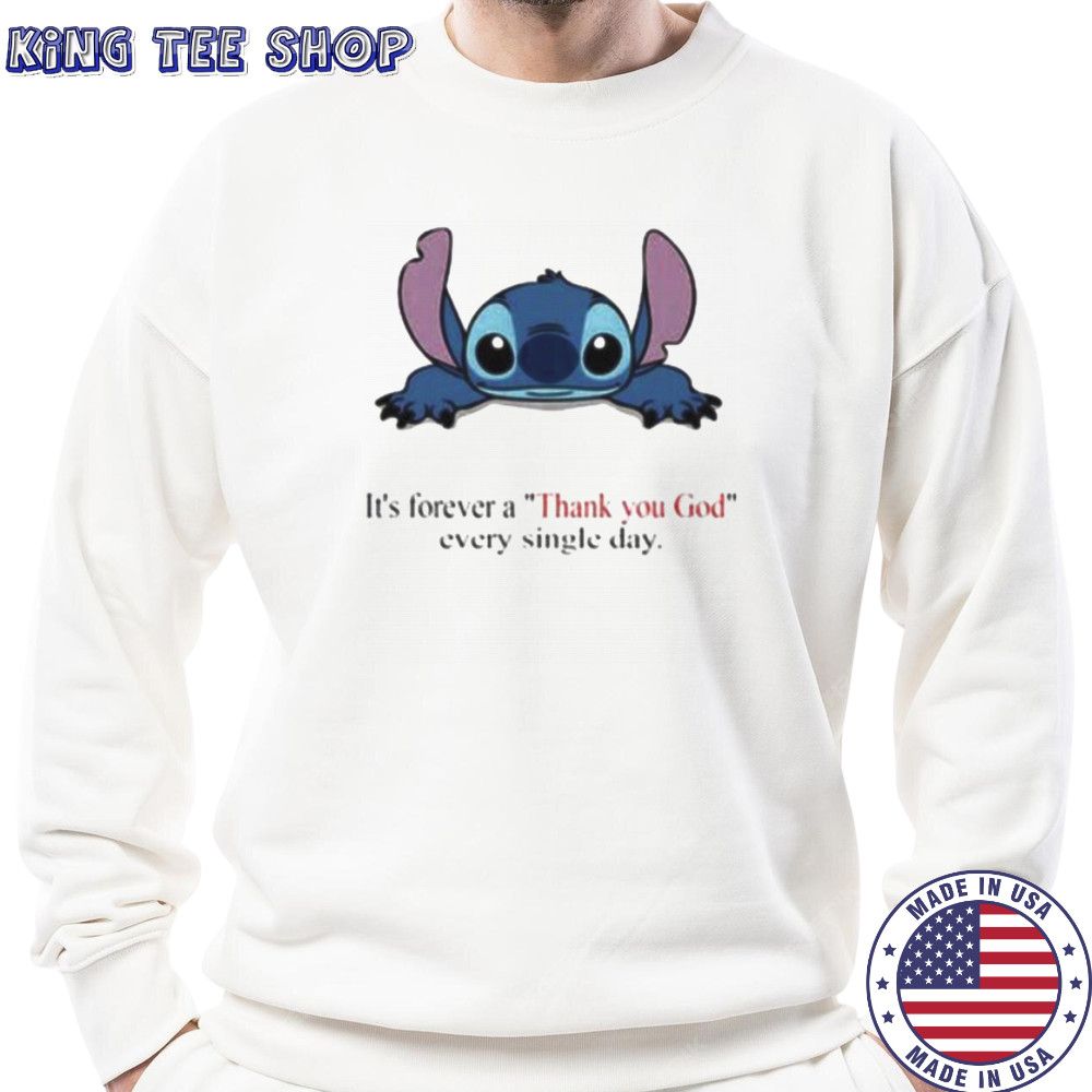 Stitch Its Forever A Thank You God Every Single Day T shirt Sweatshirt