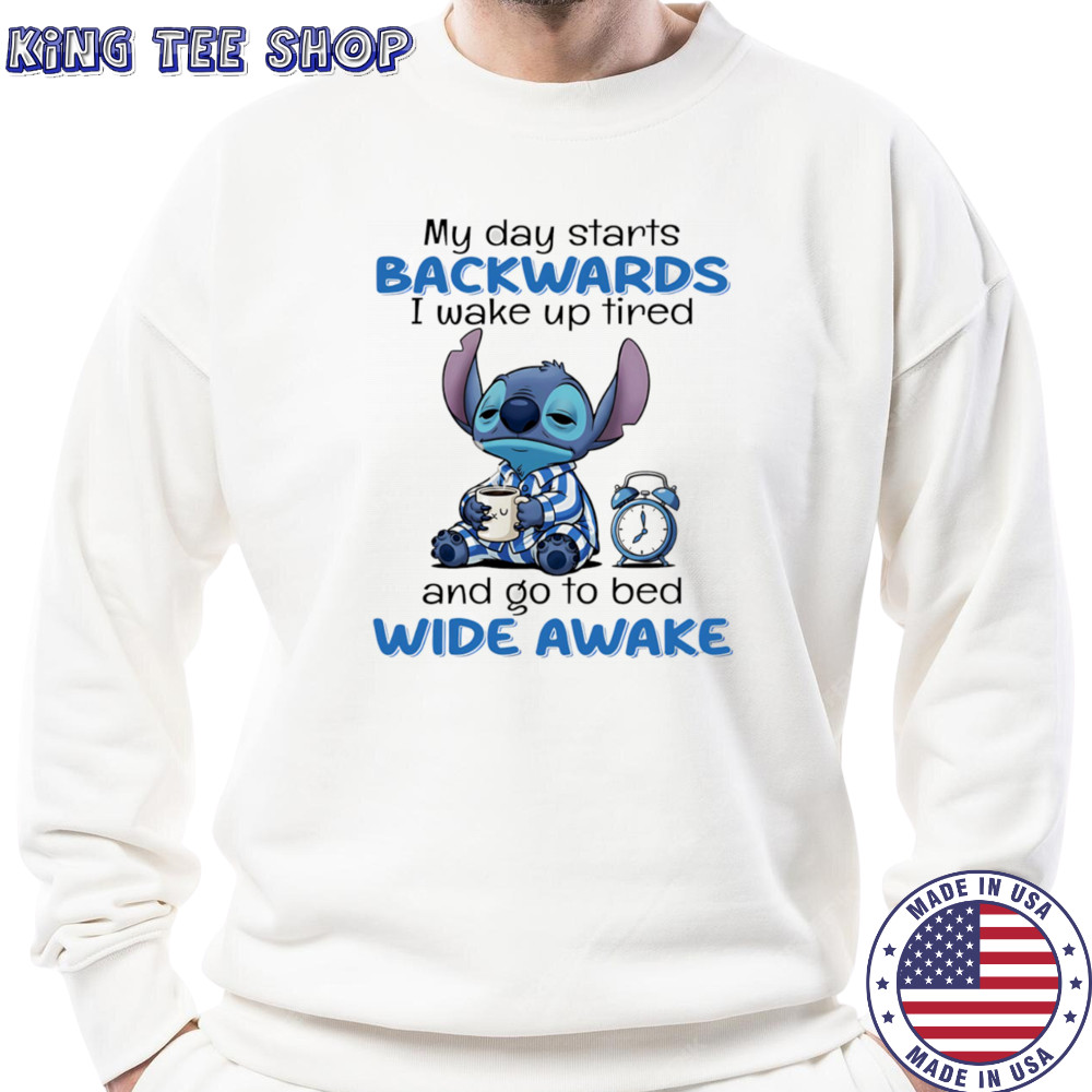 Stitch my day starts backwards I wake up tired and go to bed wide awake shirt Sweatshirt