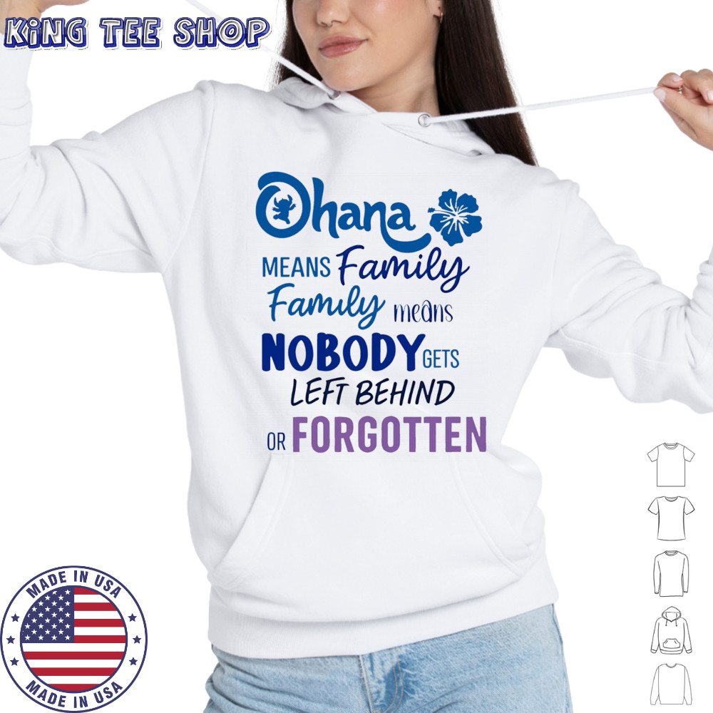Stitch Ohana means family family means nobody gets left behind or forgotten shirt Hoodie