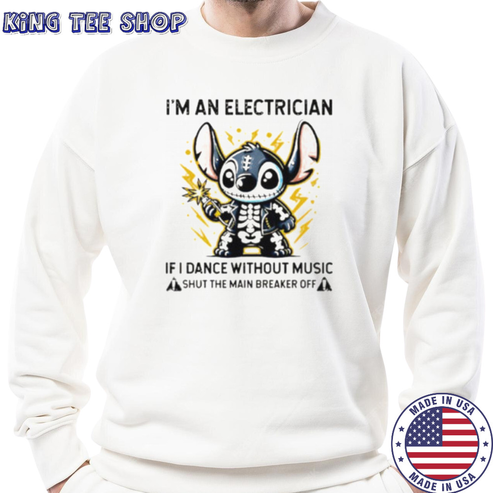 Stitch skeleton I’m an electrician if i dance without music shut the main breaker off shirt Sweatshirt