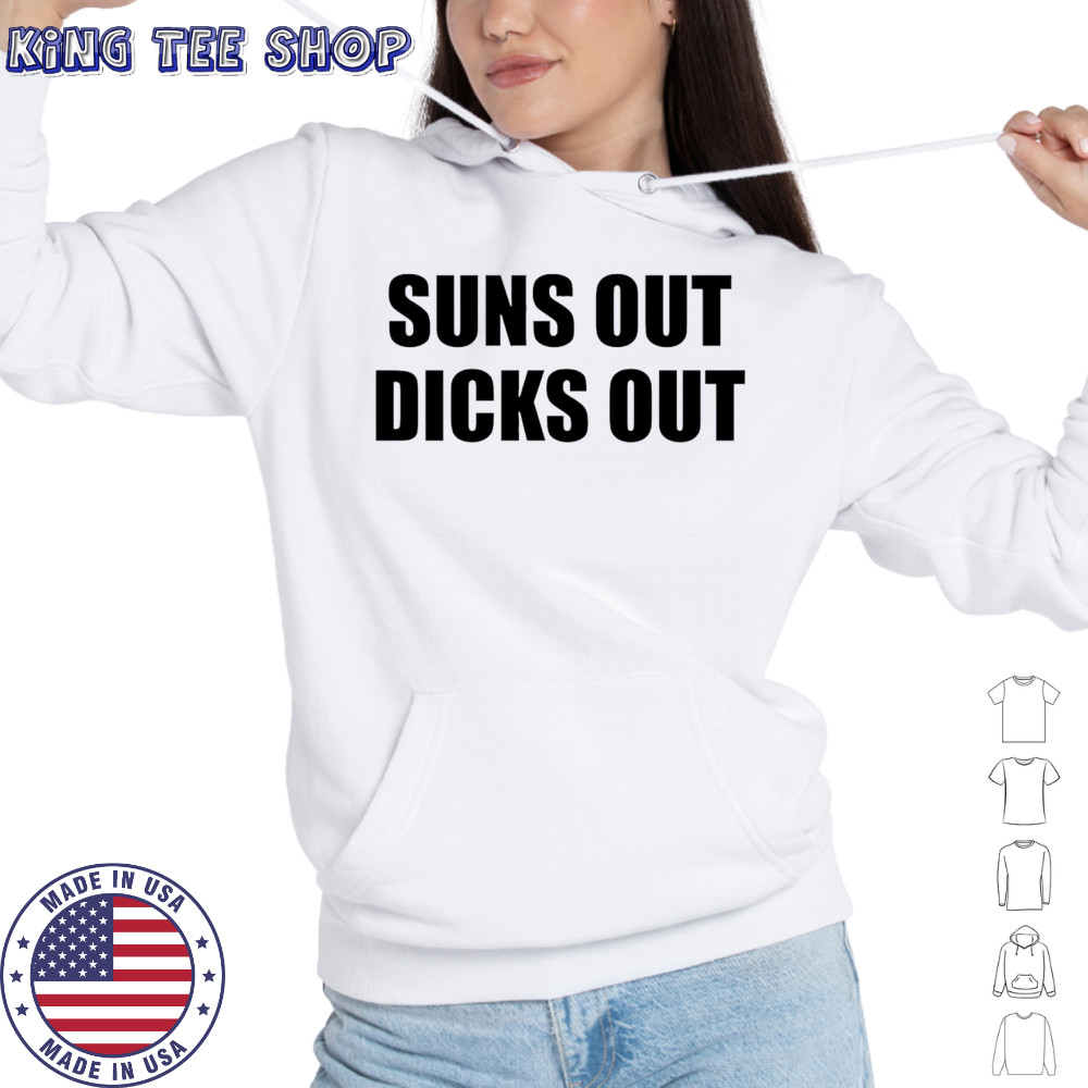 Suns Out Dicks Out shirt Hoodie