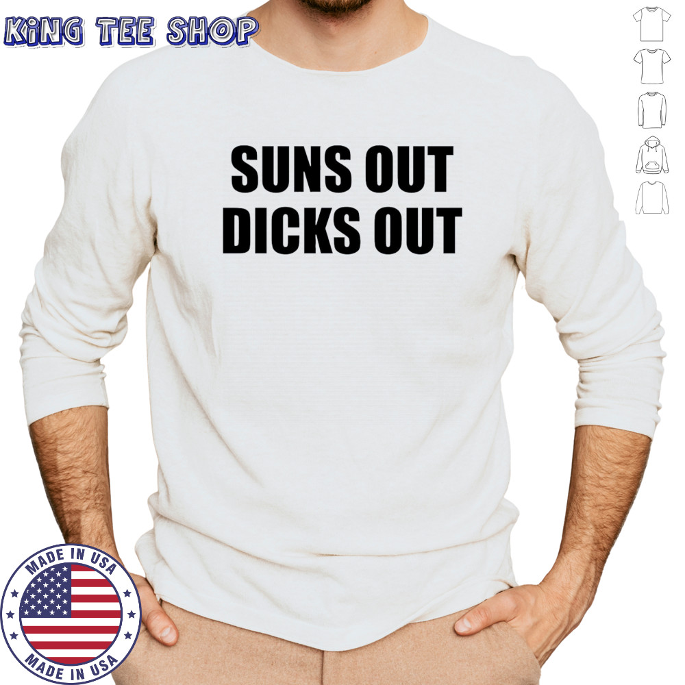Suns Out Dicks Out shirt Long Sleeved