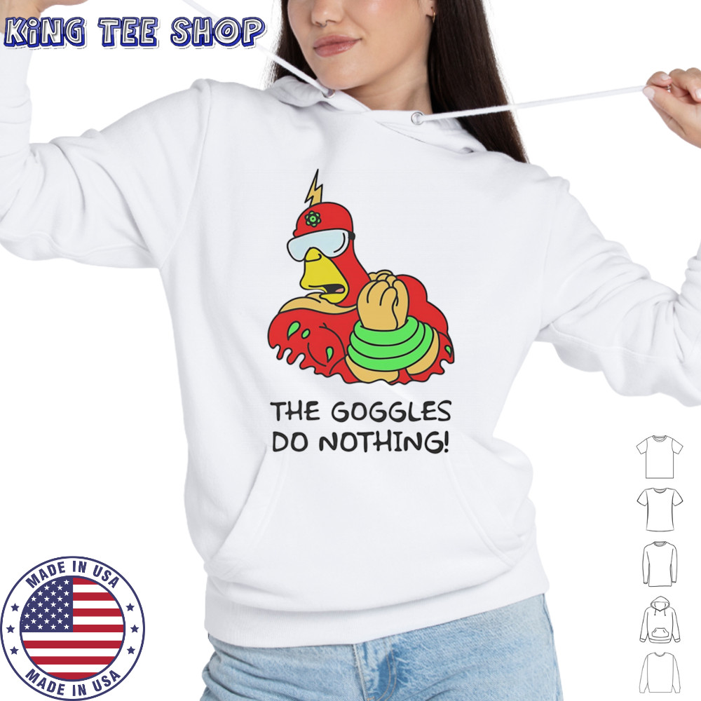 The Goggles do nothing shirt Hoodie
