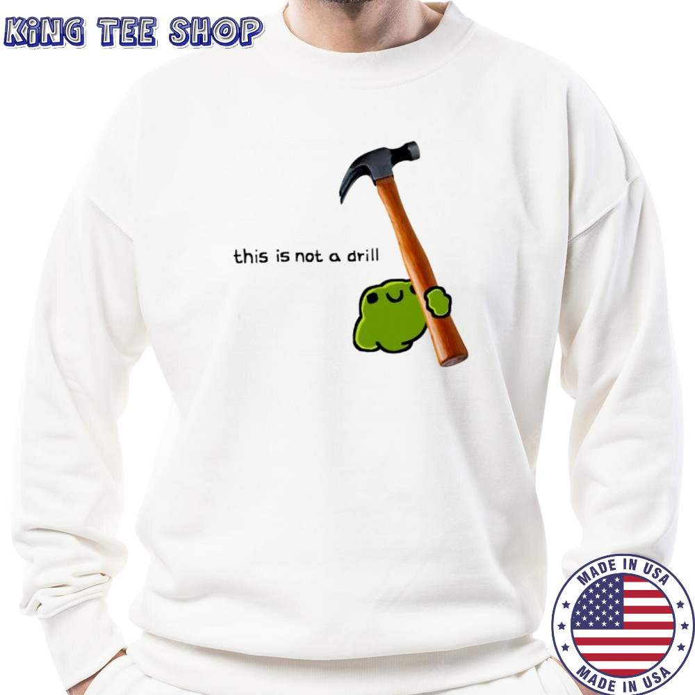 This is not a drill frog cute hammer shirt Sweatshirt
