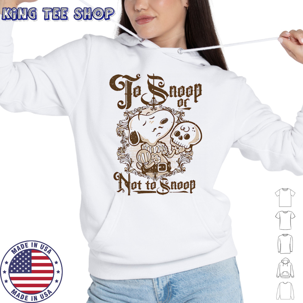To Snoop or not to Snoop shirt Hoodie