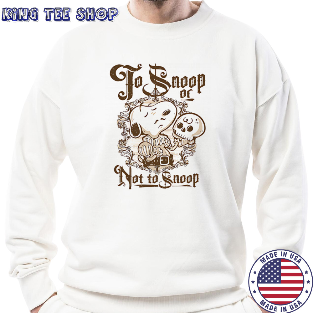 To Snoop or not to Snoop shirt Sweatshirt
