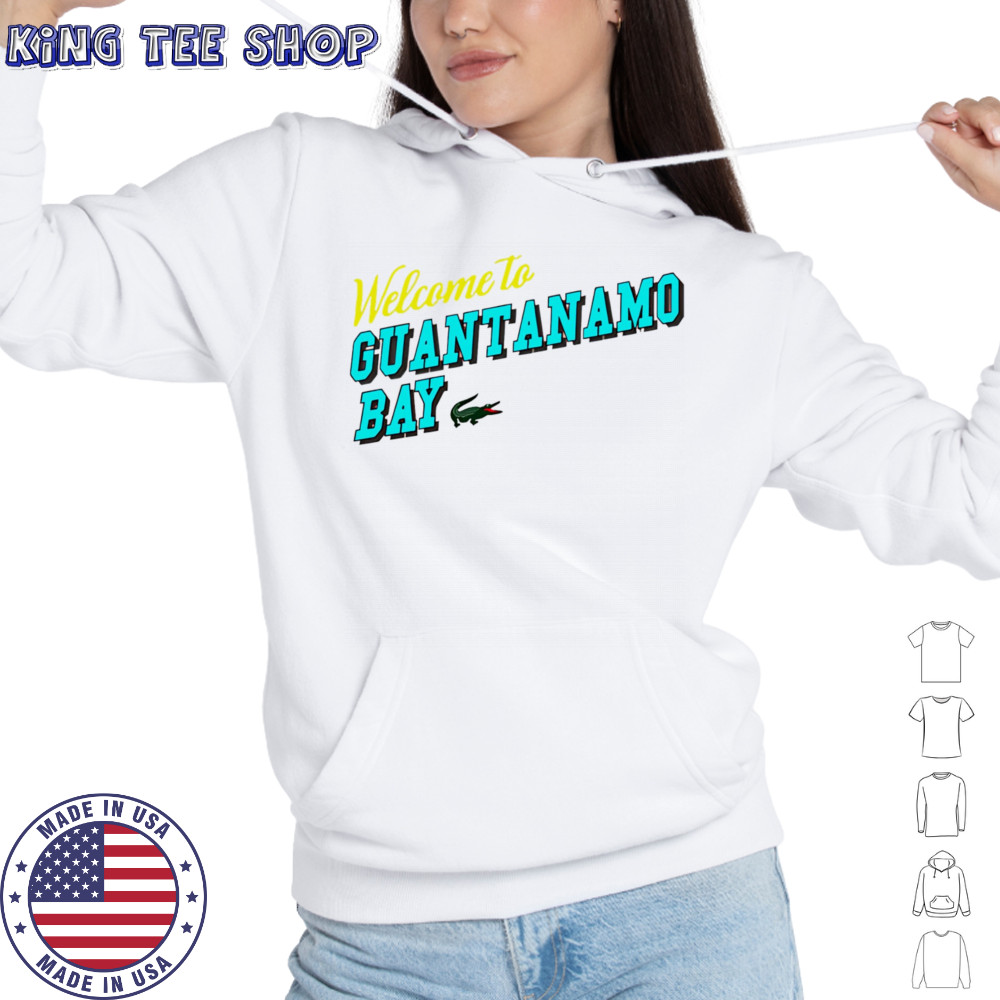Welcome to Guantanamo Bay shirt Hoodie