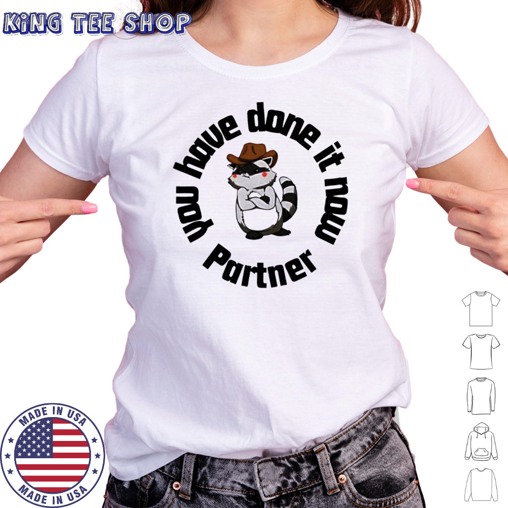 You have done it now Partner Raccoon shirt Women's T-shirt