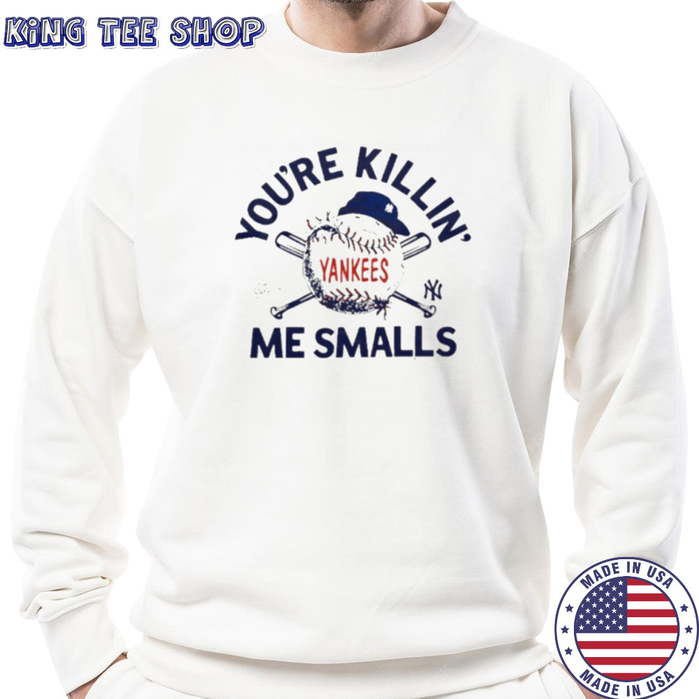 You’re killin me smalls the Sandlot New York Yankees baseball logo shirt Sweatshirt