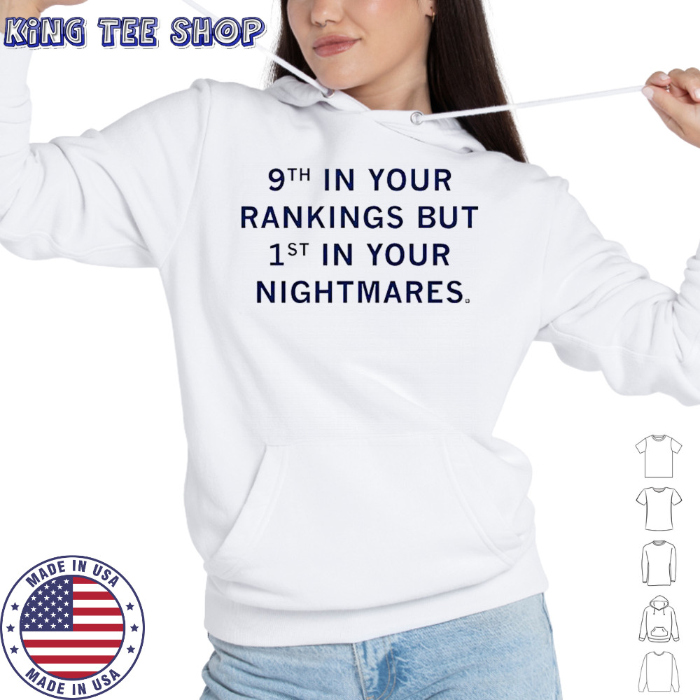9th In Your Rankings But First In Your Nightmares T-Shirt Hoodie