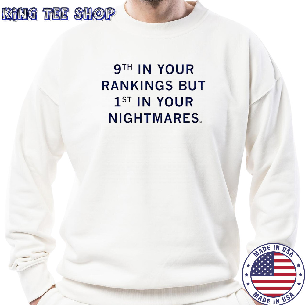 9th In Your Rankings But First In Your Nightmares T-Shirt Sweatshirt