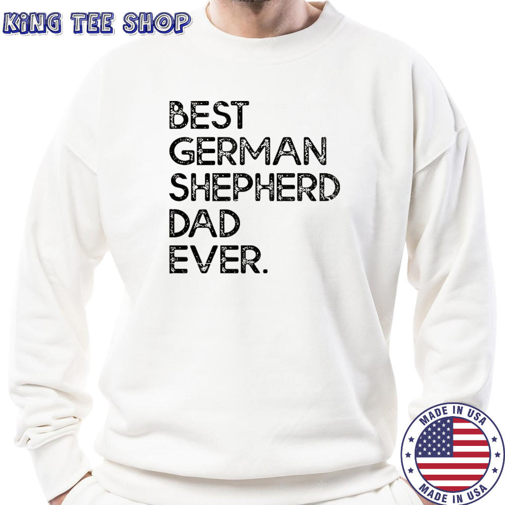 Best German Shepherd Dad Ever T-Shirt Sweatshirt